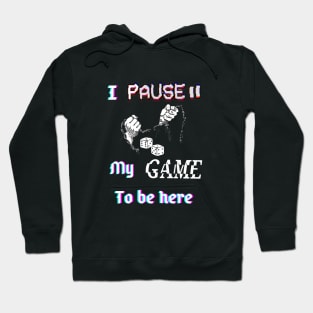 I pause my game to be here. Hoodie